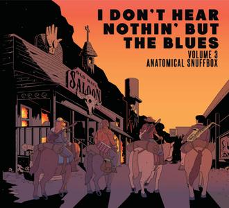 Jon Irabagon - I Don't Hear Nothin' But The Blues Volume 3: Anatomical Snuffbox (2020)