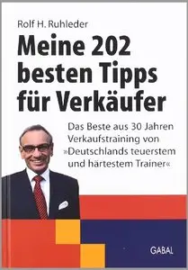 Meine 202 besten Tipps für Verkäufer: Das Beste aus 30 Jahren Verkaufstraining von "Deutschlands teuerstem und... (repost)