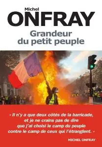 Michel Onfray, "Grandeur du petit peuple: Heurs et malheurs des Gilets jaunes"