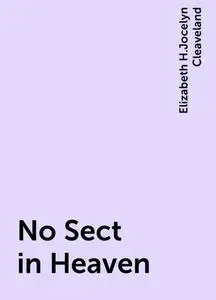 «No Sect in Heaven» by Elizabeth H.Jocelyn Cleaveland