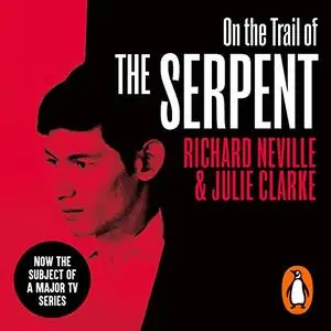 On the Trail of the Serpent: The Life and Crimes of Charles Sobhraj [Audiobook]