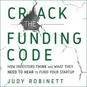 Crack the Funding Code: How Investors Think and What They Need to Hear to Fund Your Startup [Audiobook] (Repost)