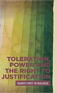Toleration, power and the right to justification: Rainer Forst in dialogue