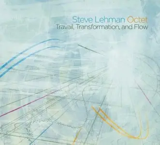 Steve Lehman Octet - Travail, Transformation, And Flow (2009)