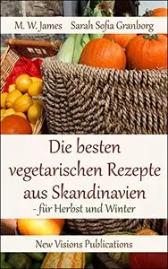 Die besten vegetarischen Rezepte aus Skandinavien: - für Herbst und Winter