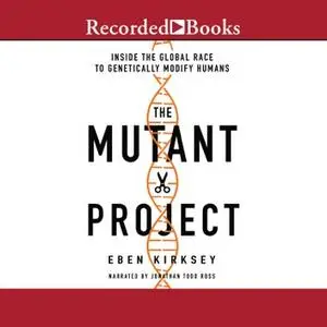 The Mutant Project: Inside the Global Race to Genetically Modify Humans [Audiobook]