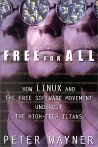  Free for All: How LINUX and the Free Software Movement Undercut the High-Tech Titans 