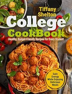 College Cookbook: Healthy, Budget-Friendly Recipes for Every Student | Gain Energy While Enjoying Delicious Meals