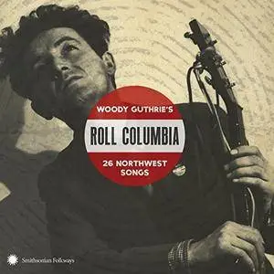 VA - Roll Columbia: Woody Guthries 26 Northwest Songs (2017)
