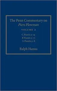 The Penn Commentary on Piers Plowman, Volume 2: C Passūs 5-9; B Passūs 5-7; A Passūs 5-8