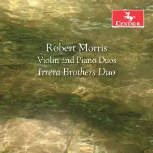 Irrera Brothers - Robert Morris: Violin & Piano Duos (2019)