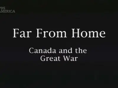 PBS - Far from Home: Canada and the Great War (1999)