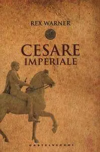 Rex Warner - Cesare Imperiale