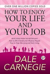 «How to Enjoy Your Life and Your Job» by Dale Carnegie