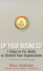 Up Your Business!: 7 Steps to Fix, Build, or Stretch Your Organization (2nd edition) [Repost]