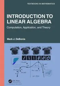 Introduction To Linear Algebra: Computation, Application, and Theory (Textbooks in Mathematics)