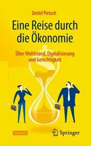 Eine Reise durch die Ökonomie: Über Wohlstand, Digitalisierung und Gerechtigkeit