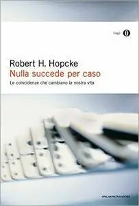 Robert H. Hopcke - Nulla succede per caso.Le coincidenze che cambiano la nostra vita