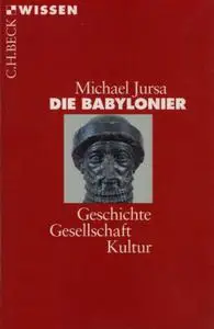 Die Babylonier: Geschichte, Gesellschaft, Kultur, 2 Auflage (Repost)