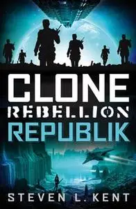 «Clone Rebellion - Band 1: Republik» by Steven L. Kent