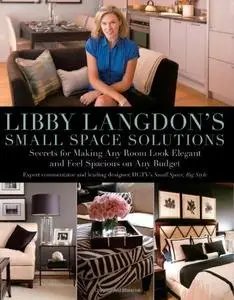 Libby Langdon's Small Space Solutions: Secrets For Making Any Room Look Elegant And Feel Spacious On Any Budget (Repost)