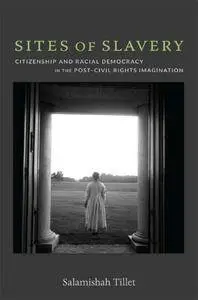 Sites of Slavery: Citizenship and Racial Democracy in the Post–Civil Rights Imagination