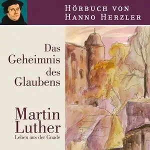 «Luther: Das Geheimnis des Glaubens» by Hanno Herzler