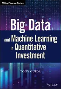 Big Data and Machine Learning in Quantitative Investment (Wiley Finance)