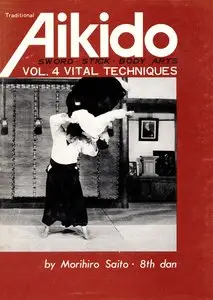 Traditional Aikido Vol. 4: Vital Techniques by Morihiro Saito