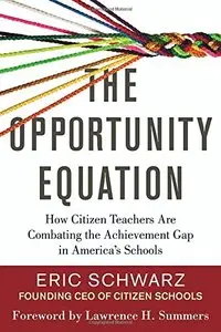 The Opportunity Equation: How Citizen Teachers Are Combating the Achievement Gap in America's Schools