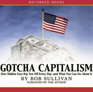 Gotcha Capitalism: How Hidden Fees Rip You Off Every Day-and What You Can Do About It [Audiobook]