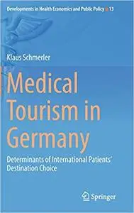 Medical Tourism in Germany: Determinants of International Patients‘ Destination Choice