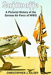 Luftwaffe: A Pictorial History of the German Air Force of WWII