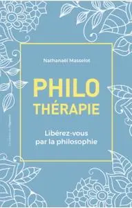 Nathanaël Masselot, "Philothérapie - Libérez-vous par la philosophie"