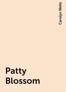 «Patty Blossom» by Carolyn Wells