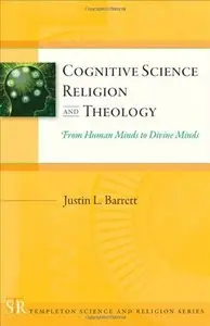 Cognitive Science, Religion, and Theology: From Human Minds to Divine Minds (repost)