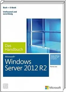 Microsoft Windows Server 2012 R2 - Das Handbuch: Das ganze Softwarewissen (repost)