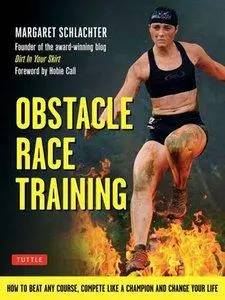 Obstacle Race Training: How to Beat Any Course, Compete Like a Champion and Change Your Life (Repost)