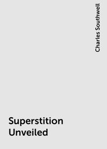 «Superstition Unveiled» by Charles Southwell