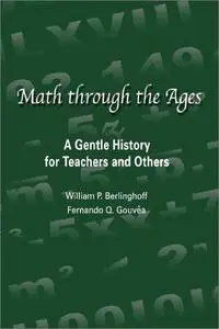 Math Through the Ages: A Gentle History for Teachers and Others