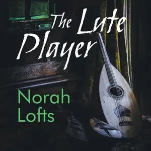 «The Lute Player: A Novel of Richard the Lionhearted» by Norah Lofts