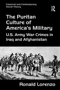The Puritan Culture of America's Military: U.S. Army War Crimes in Iraq and Afghanistan