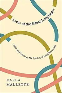 Lives of the Great Languages: Arabic and Latin in the Medieval Mediterranean