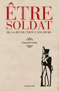 François Cochet, "Être soldat : De la Révolution à nos jours"