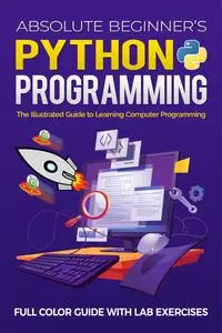 Absolute Beginner's Python Programming Full Color Guide with Lab Exercises (Illustrated Coding)