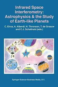 Infrared Space Interferometry: Astrophysics & the Study of Earth-Like Planets: Proceedings of a Workshop held in Toledo, Spain,