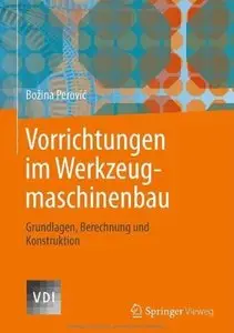 Vorrichtungen im Werkzeugmaschinenbau: Grundlagen, Berechnung und Konstruktion