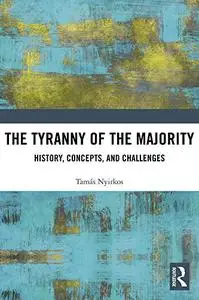 The Tyranny of the Majority: History, Concepts, and Challenges