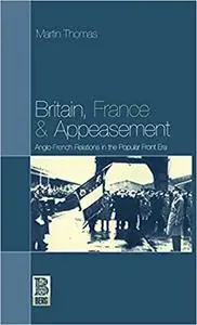 Britain, France and Appeasement: Anglo-French Relations in the Popular Front Era (French Studies