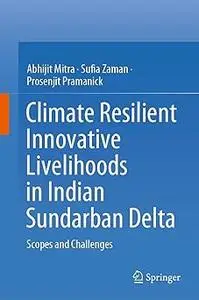 Climate Resilient Innovative Livelihoods in Indian Sundarban Delta: Scopes and Challenges